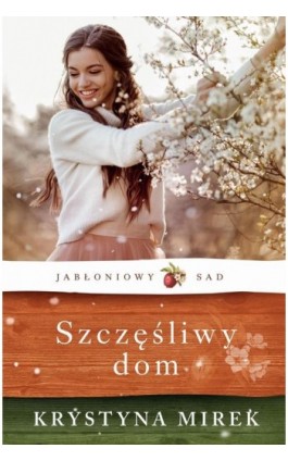 Jabłoniowy sad Szczęśliwy dom - Krystyna Mirek - Ebook - 978-83-8195-463-1