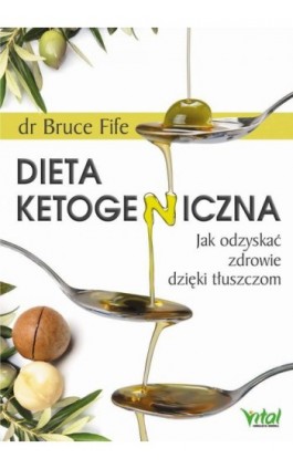 Dieta ketogeniczna. Jak odzyskać zdrowie dzięki tłuszczom - Bruce Fife - Ebook - 978-83-8168-535-1