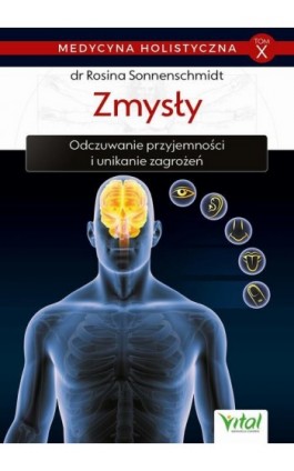 Medycyna holistyczna. Tom X. Zmysły. Odczuwanie przyjemności i unikanie zagrożeń - dr Rosina Sonnenschmidt - Ebook - 978-83-8168-373-9