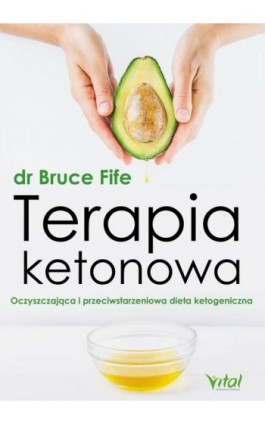 Terapia ketonowa. Oczyszczająca i przeciwstarzeniowa dieta ketogeniczna - Bruce Fife - Ebook - 978-83-8168-553-5