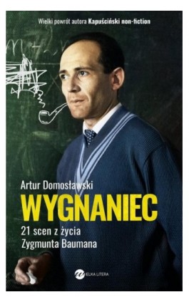 Wygnaniec. 21 scen z życia Zygmunta Baumana - Artur Domosławski - Ebook - 978-83-8032-578-4