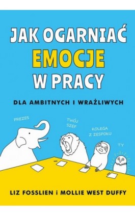 Jak ogarnąć emocje w pracy - Liz Fosslien - Ebook - 978-83-287-1603-2