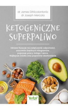 Ketogeniczne superpaliwo. Zdrowe tłuszcze na zwiększenie odporności, zrzucenie zbędnych kilogramów, poprawę pracy mózgu i serca. - Joseph Mercola - Ebook - 978-83-8168-528-3