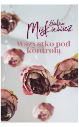 Wszystko pod kontrolą - Ewelina Miśkiewicz - Ebook - 9788366736405