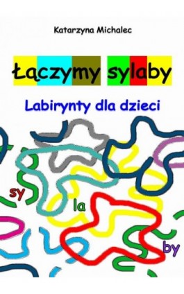 Łączymy sylaby. Labirynty dla dzieci - Katarzyna Michalec - Ebook - 978-83-8166-199-7