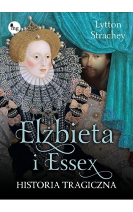 Elżbieta i Essex. Historia tragiczna - Lytton Strachey - Ebook - 978-83-7779-686-3