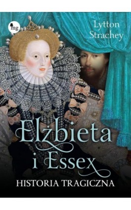 Elżbieta i Essex. Historia tragiczna - Lytton Strachey - Ebook - 978-83-7779-686-3