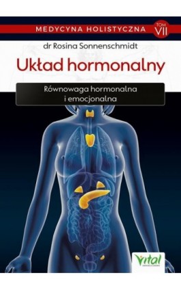 Medycyna holistyczna. Tom VII – Układ hormonalny. Równowaga hormonalna i emocjonalna - dr Rosina Sonnenschmidt - Ebook - 978-83-8168-364-7