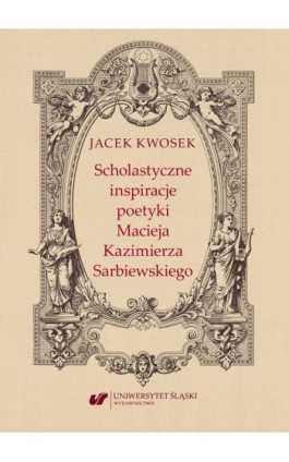 Scholastyczne inspiracje poetyki Macieja Kazimierza Sarbiewskiego - Jacek Kwosek - Ebook - 978-83-226-3993-1