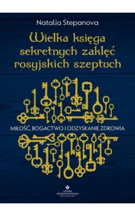 Wielka księga sekretnych zaklęć rosyjskich szeptuch. Miłość, bogactwo i odzyskanie zdrowia - Natalia Stepanova - Ebook - 978-83-8171-460-0