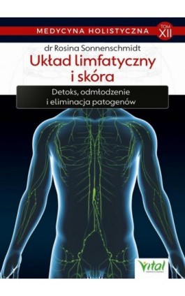 Medycyna holistyczna. Tom XII Układ limfatyczny i skóra. Detoks, odmładzanie i eliminacja patogenów - dr Rosina Sonnenschmidt - Ebook - 978-83-8168-379-1