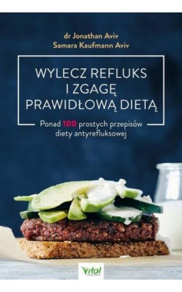 Wylecz refluks i zgagę prawidłową dietą. 100 prostych przepisów diety antyrefluksowej - Jonathan Aviv - Ebook - 978-83-8168-623-5