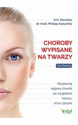 Choroby wypisane na twarzy. Rozpoznaj objawy chorób po wyglądzie twarzy, oczu i języka - Eric Standop - Ebook - 978-83-8168-606-8