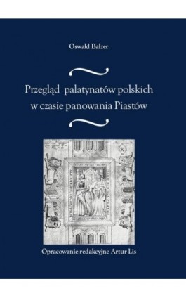 Przegląd palatynatów polskich w czasie panowania Piastów - Oswald Balzer - Ebook - 978-83-7639-213-4