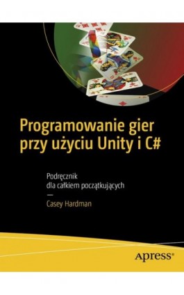 Programowanie gier przy użyciu Unity i C# - Casey Hardman - Ebook - 978-83-7541-436-3