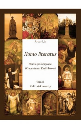 Homo literatus. Studia poświęcone Wincentemu Kadłubkowi. Tom II - Kult i dokumenty - Artur Lis - Ebook - 978-83-7639-211-0