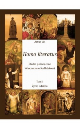 Homo literatus. Studia poświęcone Wincentemu Kadłubkowi. Tom I - Życie i dzieło - Artur Lis - Ebook - 978-83-7639-210-3