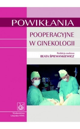 Powikłania pooperacyjne w ginekologii - Beata Śpiewankiewicz - Ebook - 978-83-200-6267-0