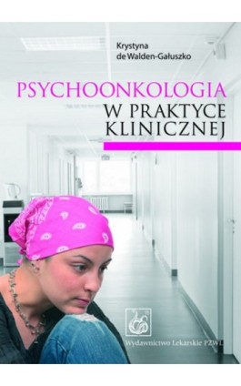 Psychoonkologia w praktyce klinicznej - Krystyna de Walden-Gałuszko - Ebook - 978-83-200-6313-4