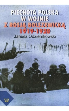 Piechota polska w wojnie z Rosją bolszewicką w latach 1919-1920 - Janusz Odziemkowski - Ebook - 978-83-7072-650-8