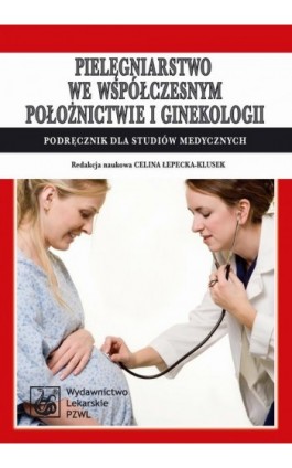 Pielęgniarstwo we współczesnym położnictwie i ginekologii. Podręcznik dla studiów medycznych - Ebook - 978-83-200-6266-3