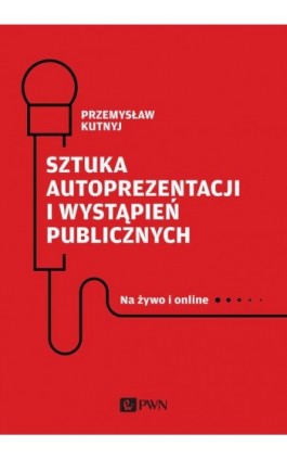 Sztuka autoprezentacji i wystąpień publicznych - Przemysław Kutnyj - Audiobook - 978-83-01-21738-9