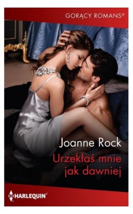 Urzekłaś mnie jak dawniej - Joanne Rock - Ebook - 978-83-276-6717-5