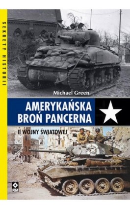 Amerykańska broń pancerna II Wojny Światowej - Michael Green - Ebook - 978-83-8151-466-8