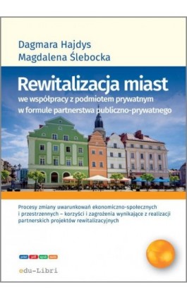 Rewitalizacja miast we współpracy z podmiotem prywatnym w formule partnerstwa publiczno-prywatnego - Dagmara Maria Hajdys - Ebook - 978-83-66395-12-1