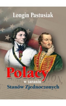 Polacy w zaraniu Stanów Zjednoczonych - Longin Pastusiak - Ebook - 978-83-66719-35-4