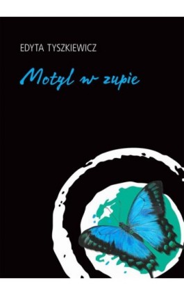 Motyl w zupie - Edyta Tyszkiewicz - Ebook - 978-83-7859-707-0