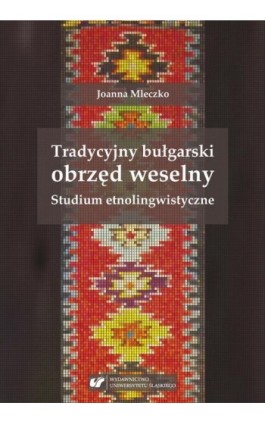 Tradycyjny bułgarski obrzęd weselny. Studium etnolingwistyczne - Joanna Mleczko - Ebook - 978-83-226-3197-3