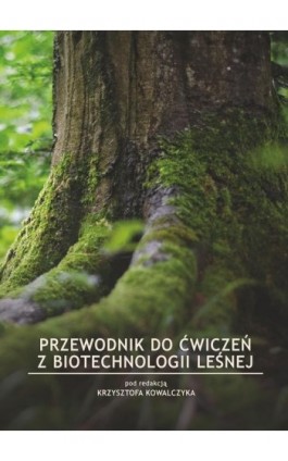 Przewodnik do ćwiczeń z biotechnologii leśnej - Pod Red. Krzysztofa Kowalczyka - Ebook - 978-83-7259-314-6