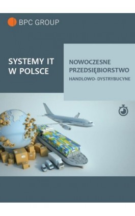 Systemy It w Polsce. Nowoczesne przedsiębiorstwo handlowo-dystrybucyjne - BPC GROUP POLAND - Ebook - 978-83-959883-4-9