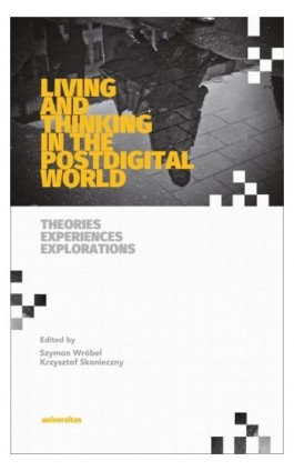 Living and Thinking in the Postdigital World. Theories, Experiences, Explorations - Szymon Wróbel - Ebook - 978-83-242-6537-4