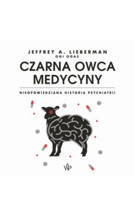 Czarna owca medycyny. Nieopowiedziana historia psychiatrii - Jeffrey A. Lieberman - Audiobook - 9788366657229