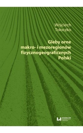 Gleby orne makro- i mezoregionów fizycznogeograficznych Polski - Wojciech Tołoczko - Ebook - 978-83-8142-472-1