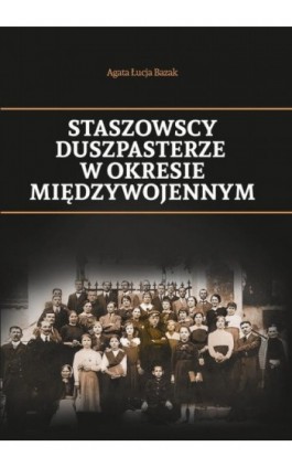 Staszowscy duszpasterze w okresie międzywojennym - Agata Łucja Bazak - Ebook - 978-83-7639-219-6