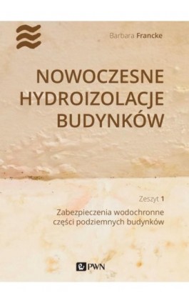 Nowoczesne hydroizolacje budynków. Część 1 - Barbara Francke - Ebook - 978-83-01-21723-5