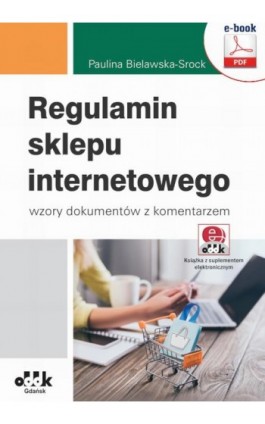 Regulamin sklepu internetowego – wzory dokumentów z komentarzem (e-book z suplementem elektronicznym) - Paulina Bielawska-Srock - Ebook - 978-83-7804-851-0