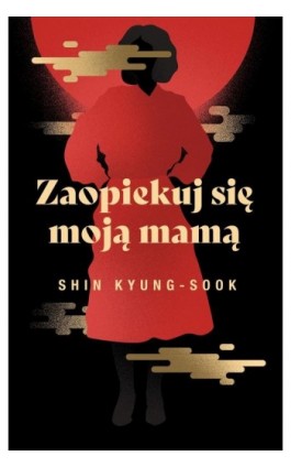 Zaopiekuj się moją mamą - Kyung-Sook Shin - Ebook - 978-83-66658-13-4