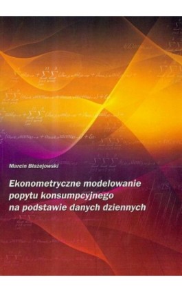 Ekonometryczne modelowanie popytu konsumpcyjnego na podstawie danych dziennych - Marcin Błażejowski - Ebook - 978-83-231-2320-0