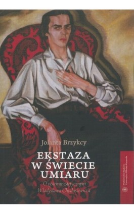 Ekstaza w świecie umiaru. O systemie estetycznym Władysława Chodasiewicza - Jolanta Brzykcy - Ebook - 978-83-231-3222-6