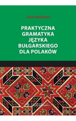 Praktyczna gramatyka języka bułgarskiego dla Polaków - Viara Maldijeva - Ebook - 978-83-231-3473-2