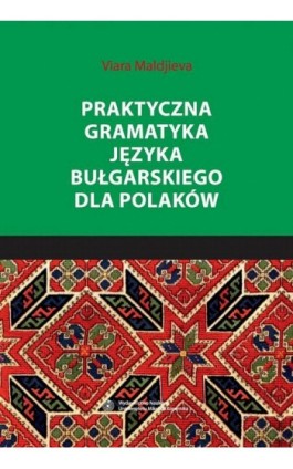 Praktyczna gramatyka języka bułgarskiego dla Polaków - Viara Maldijeva - Ebook - 978-83-231-3473-2