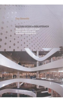 Kultura oceny w bibliotekach. Obszary, modele i metody badań jakości zasobów oraz usług biblioteczno-informacyjnych - Ewa Głowacka - Ebook - 978-83-231-3501-2