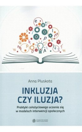 Inkluzja czy iluzja? Praktyki całożyciowego uczenia się w modelach interwencji społecznych - Anna Pluskota - Ebook - 978-83-231-3503-6