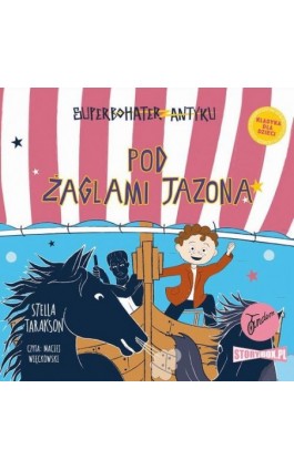 Superbohater z antyku. Tom 6. Pod żaglami Jazona! - Stella Tarakson - Audiobook - 978-83-8233-200-1