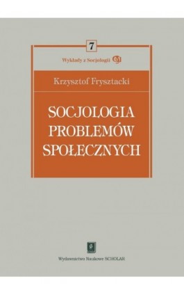 Socjologia problemów społecznych - Krzysztof Frysztacki - Ebook - 978-83-7383-390-6