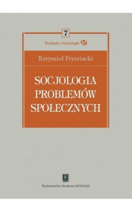 Socjologia problemów społecznych - Krzysztof Frysztacki - Ebook - 978-83-7383-390-6